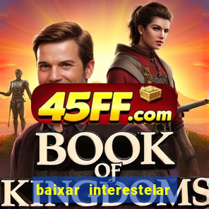 baixar interestelar 4k dublado